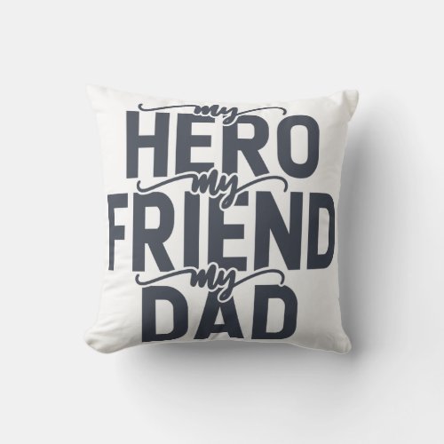 My Hero My Friend My Dad Throw Pillow