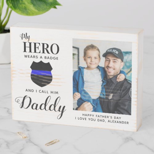 My Hero Wears A Badge Daddy Fathers Day Photo Wooden Box Sign