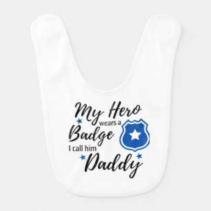 My Hero wears A badge I Call Him Daddy Cop Baby  Baby Bib