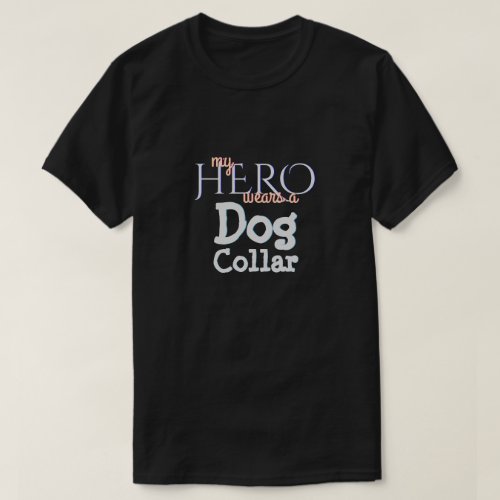 My Hero Wears A Dog Collar T_Shirt