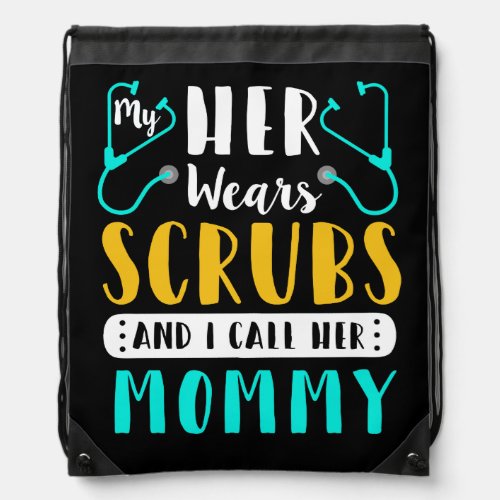 My Hero Wears Scrubs I Call Her Mommy Nurse Drawstring Bag