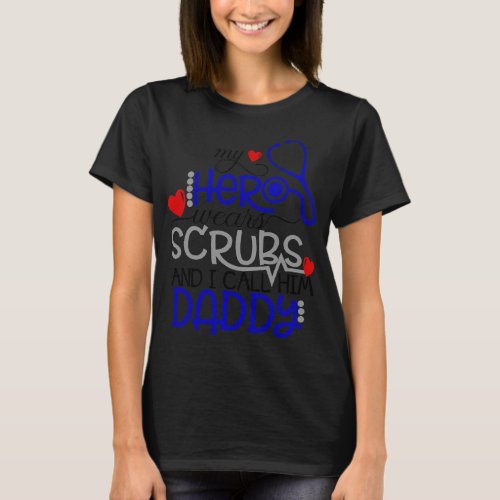 My Hero Wears Scrubs I Call Him Daddy Nurse Shirt 