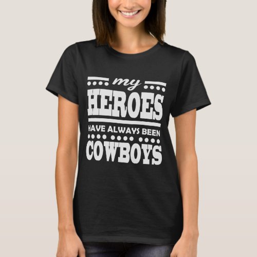 MY HEROES HAVE ALWAYS BEEN COWBOYS T_Shirt