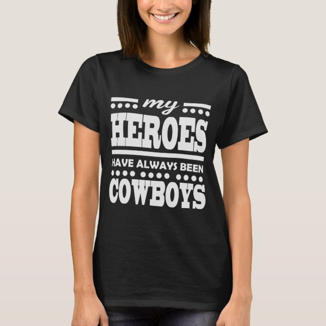 MY HEROES HAVE ALWAYS BEEN COWBOYS T-Shirt (Front)