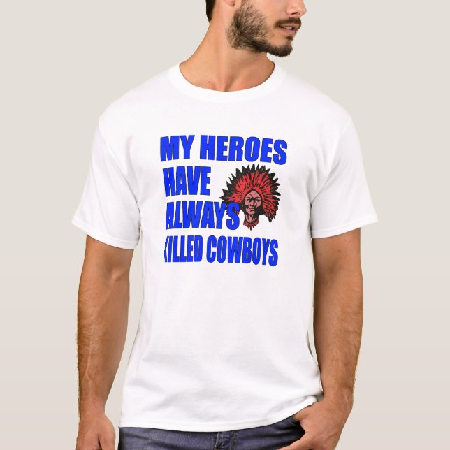 "My Heroes Have Always Killed Cowboys" Shirt (Front)