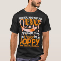 My Heroes I Wear Orange For My Poppy Kidney Cancer T-Shirt