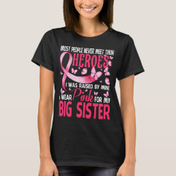 My Heroes I Wear Pink For My BIG SISTER Breast Can T-Shirt