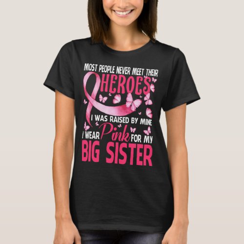 My Heroes I Wear Pink For My BIG SISTER Breast Can T_Shirt