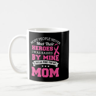 My Heroes I Wear Pink For My Mom - Breast Cancer A Coffee Mug