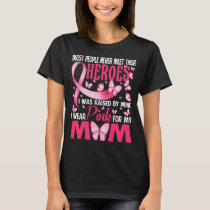 My Heroes I Wear Pink For My Mom Breast Cancer Awa T-Shirt