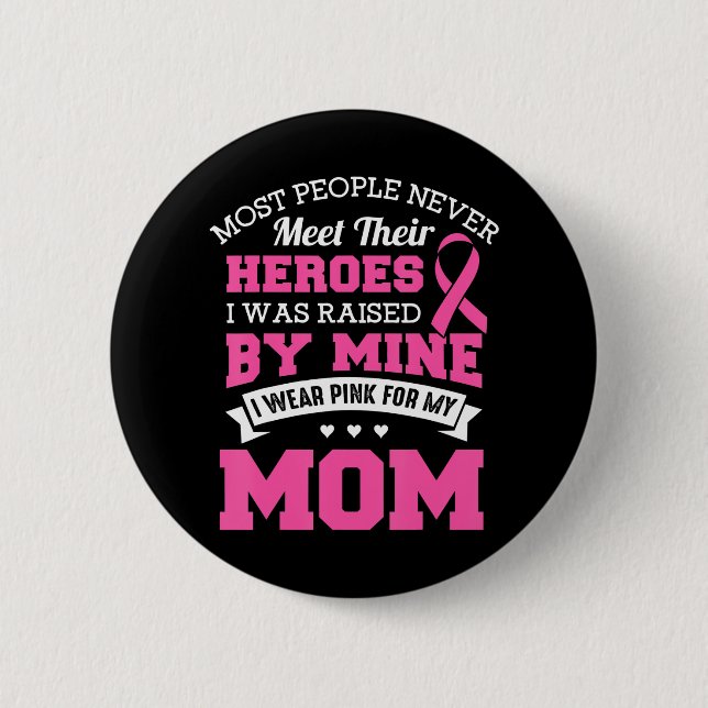My Heroes I Wear Pink For My Mom Breast Cancer Button (Front)