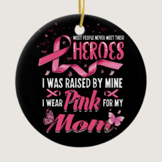 My Heroes I Wear Pink For My Mom Breast Cancer Ceramic Ornament