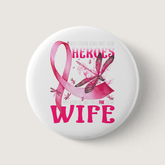 My Heroes I Wear Pink For My Wife Breast Cancer Button