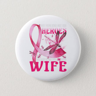 My Heroes I Wear Pink For My Wife Breast Cancer Button