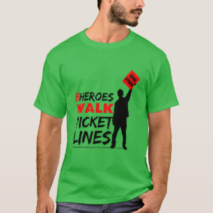 My Heroes Walk Picket Lines Labor Union T-Shirt