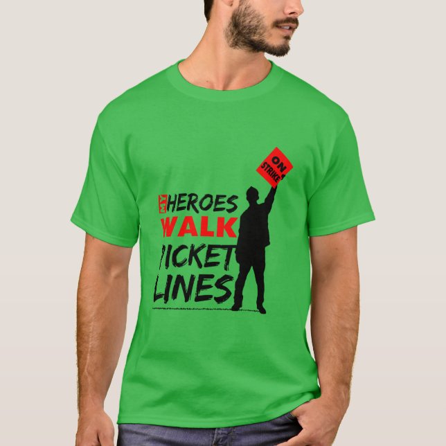 My Heroes Walk Picket Lines Labor Union T-Shirt (Front)