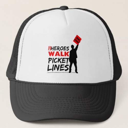 My Heroes Walk Picket Lines Labor Union Trucker Hat