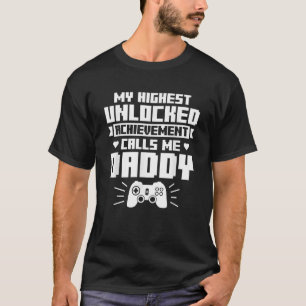 My Highest Unlocked Achievement Calls Me Daddy Dad T-Shirt