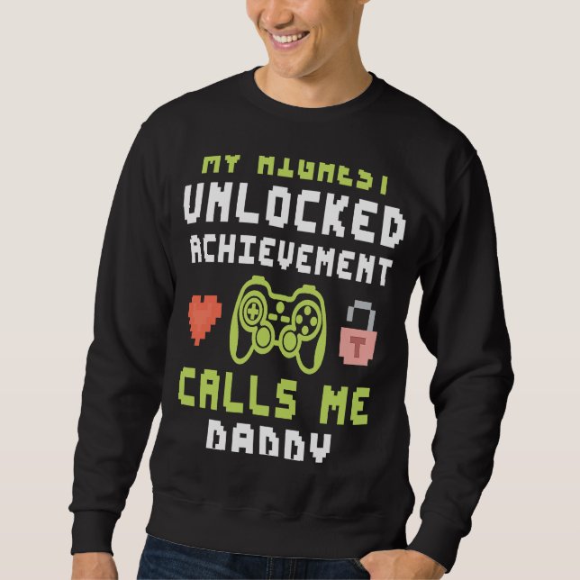 My Highest Unlocked Achievement Calls Me Daddy Gam Sweatshirt (Front)