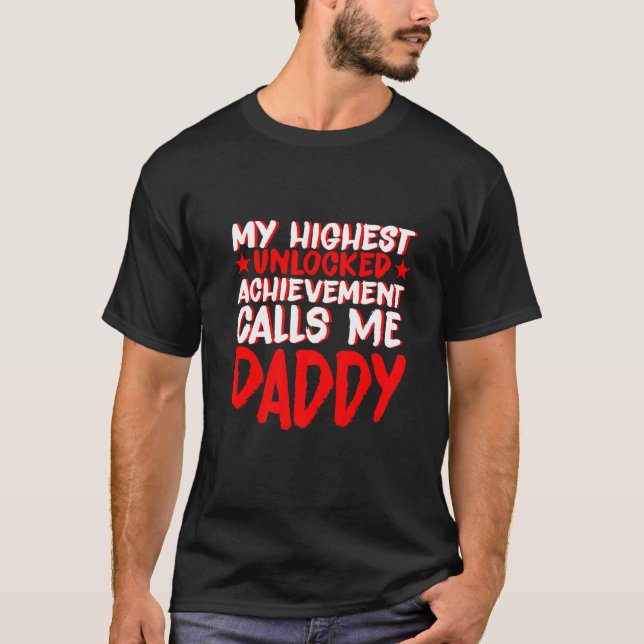 My Highest Unlocked Achievement Calls Me Daddy T-Shirt (Front)