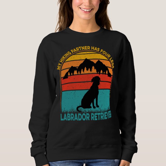 My Hiking Partner Has Four Legs Labradorretriever Sweatshirt (Front)