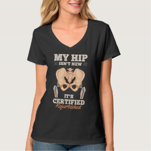 My Hip Isn't New It's Certified Refurbished Hip Re T-Shirt