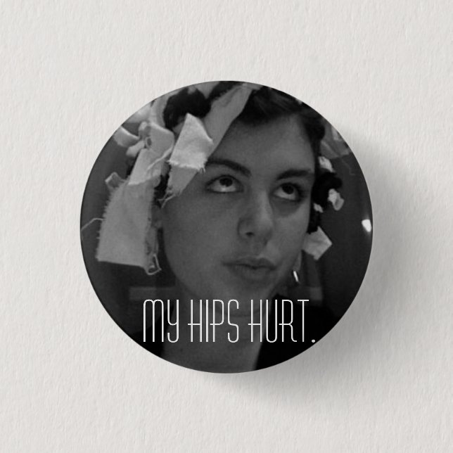 MY HIPS HURT PINBACK BUTTON (Front)