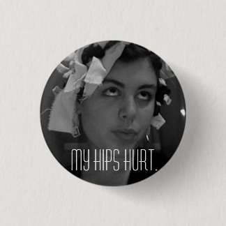 MY HIPS HURT PINBACK BUTTON