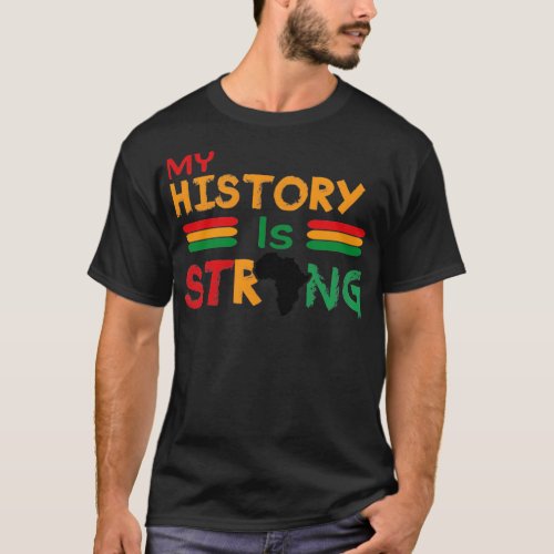 My History Is Strong Black History Month African H T_Shirt