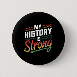 My History Is Strong Black Month African American  Button