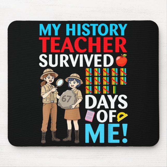My History Teacher Survived 67 Days Of Me Student  Mouse Pad (Front)