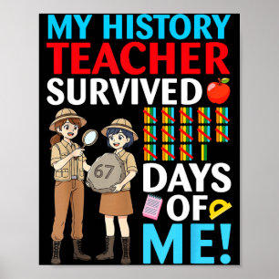 My History Teacher Survived 67 Days Of Me Student Poster