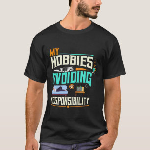 My Hobbies Include Avoiding Responsibility T-Shirt