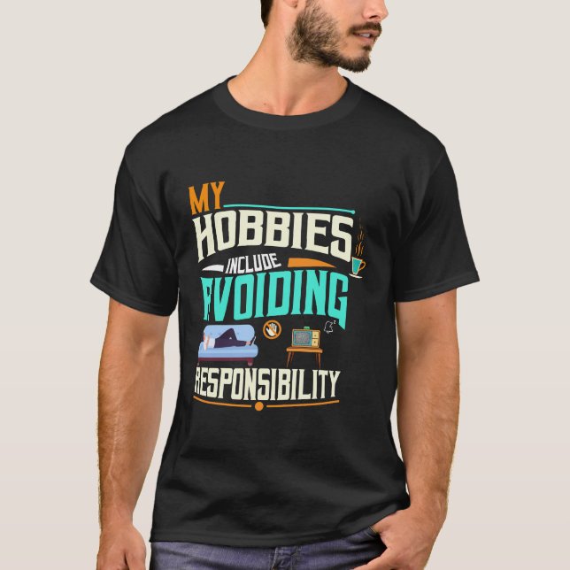 My Hobbies Include Avoiding Responsibility T-Shirt (Front)