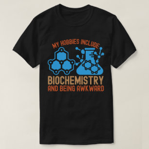 My Hobbies Include Biochemistry and Being Awkward T-Shirt