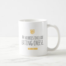 My hobbies include eating cheese.