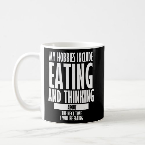 My Hobbies Include Eating Sarcastic Eating Quotes  Coffee Mug