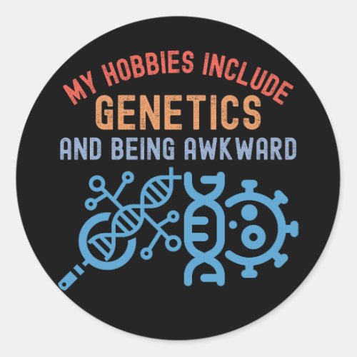 My Hobbies Include Genetics and Being Awkward Classic Round Sticker