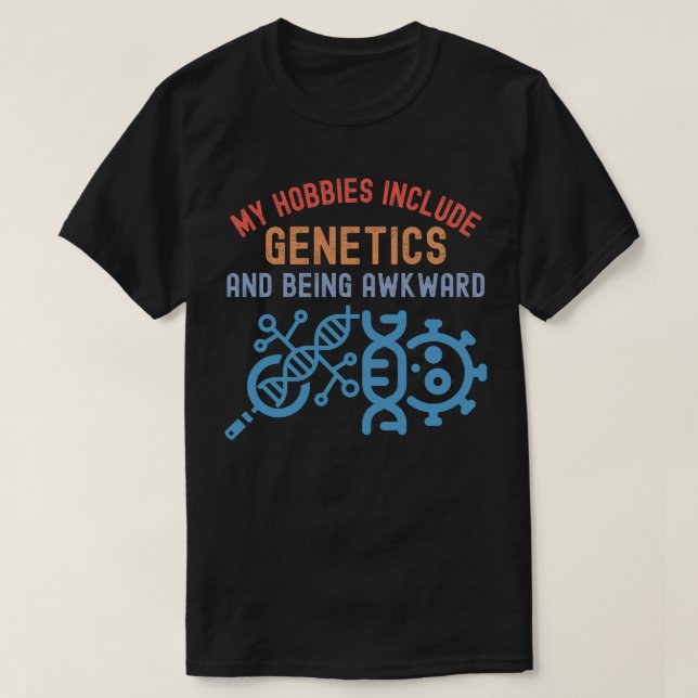 My Hobbies Include Genetics and Being Awkward T-Shirt (Design Front)