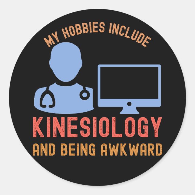 My Hobbies Include Kinesiology and Being Awkward Classic Round Sticker (Front)