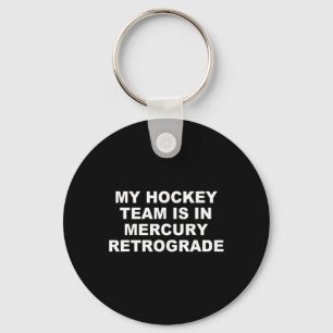 My Hockey Team Is In Mercury Retrograde Design Keychain