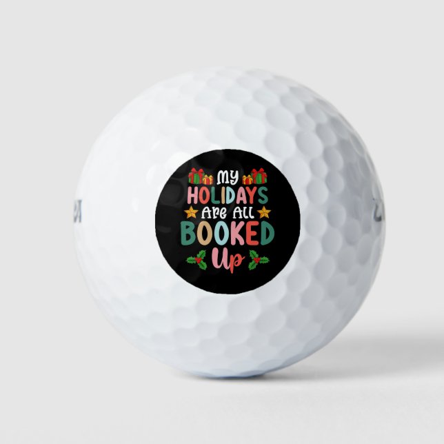 My Holidays Are All Booked Up Christmas Holiday Golf Balls (Front)