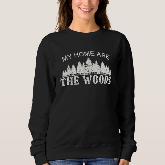 My Home Are The Woods 4 Lumberjack Woodcutter Logg Sweatshirt (Front)