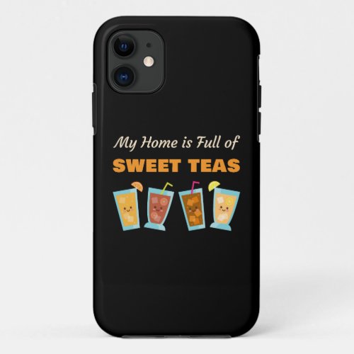 My Home is Full of Sweet Teas Womens Mom Southern iPhone 11 Case