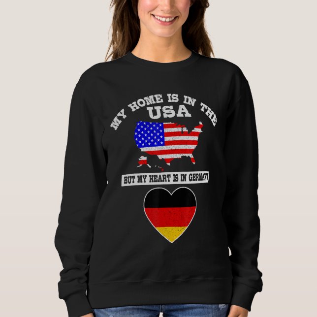 My Home Is In USA My Heart Is In Germany American  Sweatshirt (Front)