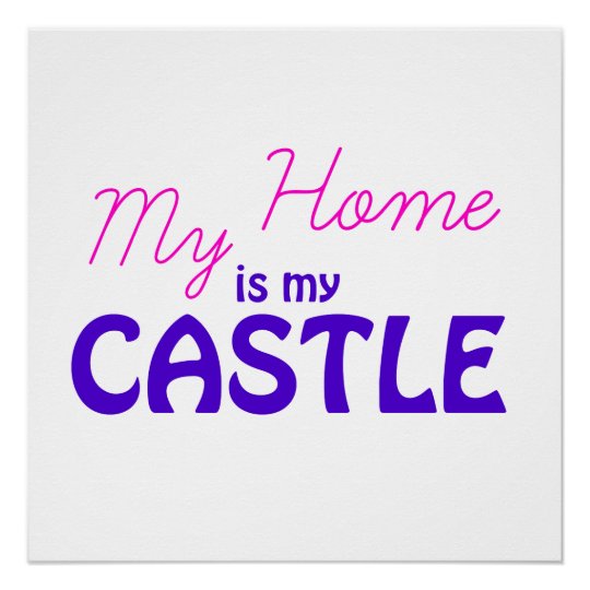 My Home is My Castle Poster | Zazzle.com