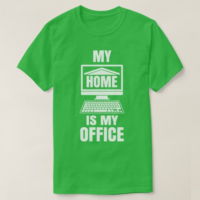 My Home is my Office Funny Work from Home Gift T-Shirt (Design Front)