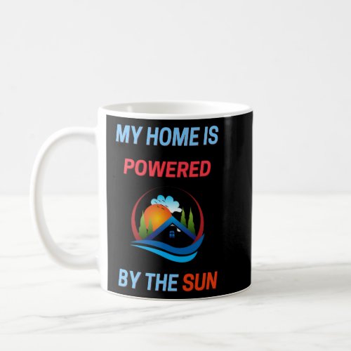 My home is powered by the sun  coffee mug