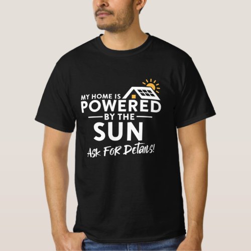 My Home is Powered by the Sun Environmental Solar  T_Shirt