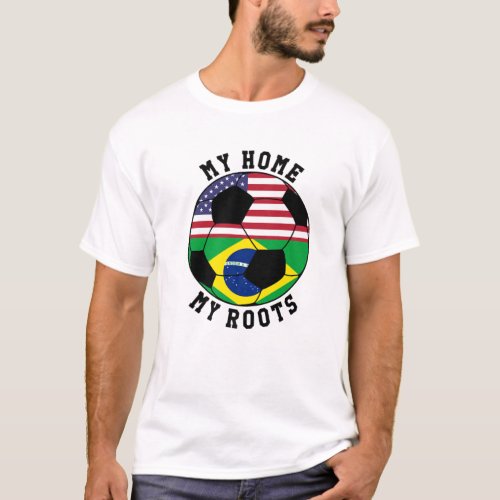 My Home My Roots Brazil Flag Soccer T_Shirt